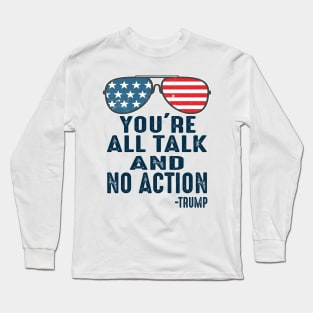 You're all talk and no action presidential debate 2020 quote Long Sleeve T-Shirt